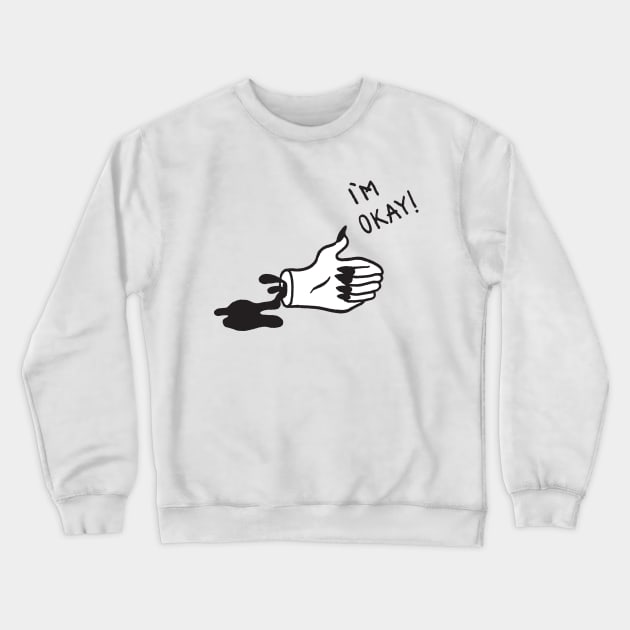 I'm Okay! Crewneck Sweatshirt by LadyMorgan